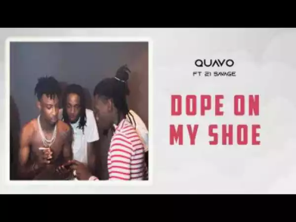 Quavo X 21 Savage - Dope On My Shoe (Demo)